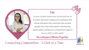 Image featuring Lin, a smiling woman with glasses, wearing a white shirt, posing with her arms crossed. She is framed within a heart-shaped outline. Text beside her reads: 'Lin: Lin was a teacher before she retired early due to ill health. She loves reading and is looking to find a book club where she could meet like-minded people. She is also interested in volunteering opportunities, perhaps for a project that supports literacy skills in older adults. #LocalSupport #BetterTogether.' At the bottom, the text 'Connecting Communities – 1 Click at a Time aDoddle.org' is displayed alongside the aDoddle logo.